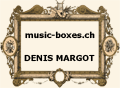 music-boxes.ch || DENIS MARGOT - boîtes à musique & antiquités